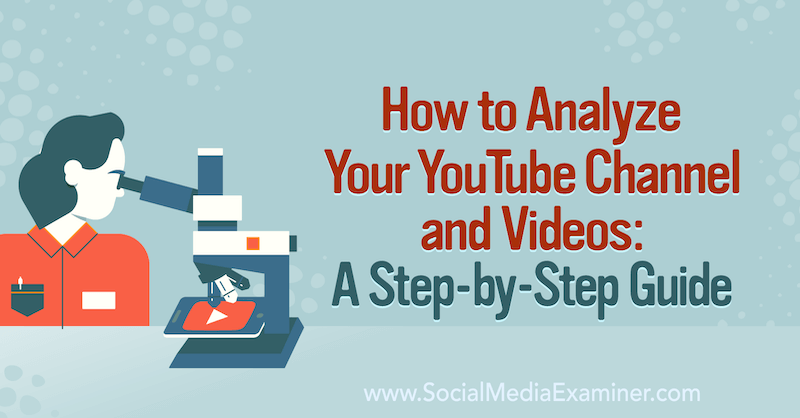 كيفية تحليل قناتك ومقاطع الفيديو على YouTube: دليل خطوة بخطوة حول ممتحن وسائل التواصل الاجتماعي.