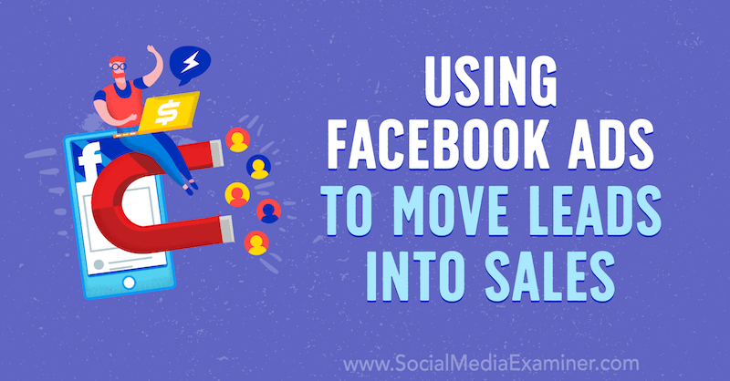 استخدام إعلانات Facebook لنقل العملاء المحتملين إلى المبيعات: ممتحن وسائل التواصل الاجتماعي