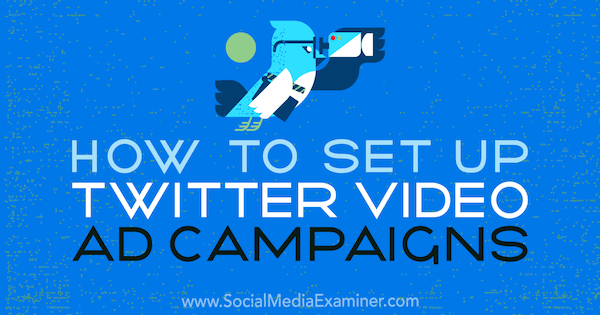 كيفية إعداد حملات إعلانات الفيديو على Twitter بواسطة Richa Pathak على ممتحن وسائل التواصل الاجتماعي.