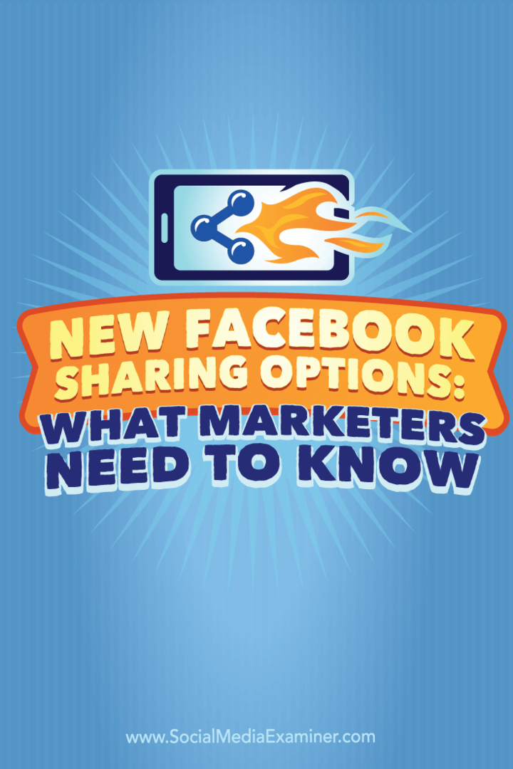 خيارات مشاركة Facebook الجديدة: ما يحتاج المسوقون إلى معرفته: ممتحن وسائل التواصل الاجتماعي