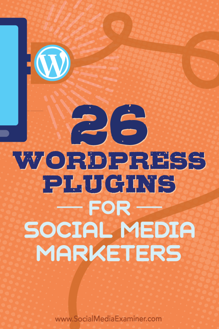 نصائح حول 26 مكونًا إضافيًا في WordPress يمكن لمسوقي الوسائط الاجتماعية استخدامها لتحسين مدونتك.