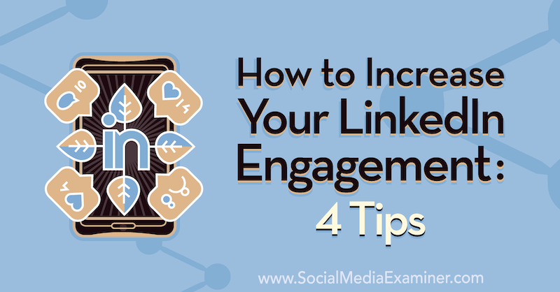 كيفية زيادة تفاعلك على LinkedIn: 4 نصائح من Biron Clark حول Social Media Examiner.
