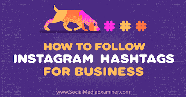 كيفية متابعة Instagram Hashtags للأعمال بقلم Jenn Herman على Social Media Examiner.