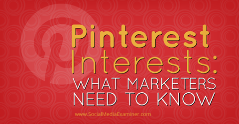 ما تحتاج لمعرفته حول اهتمامات Pinterest