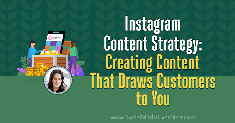 إستراتيجية محتوى Instagram: إنشاء محتوى يجذب العملاء إليك: ممتحن وسائل التواصل الاجتماعي