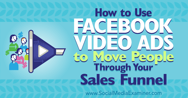 كيفية استخدام إعلانات الفيديو على Facebook لنقل الأشخاص من خلال مسار المبيعات الخاص بك بواسطة Charlie Lawrance على ممتحن وسائل التواصل الاجتماعي.