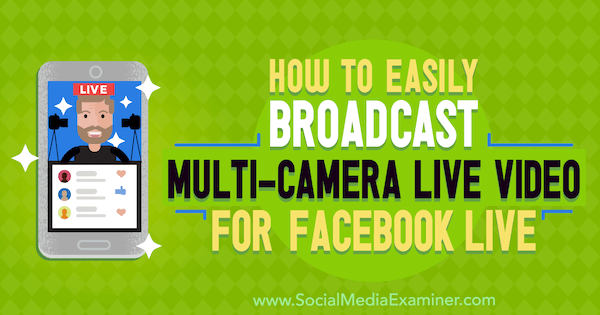 كيفية بث فيديو مباشر متعدد الكاميرات بسهولة على Facebook Live بواسطة Erin Cell على أداة فحص الوسائط الاجتماعية.