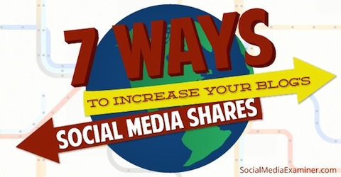 7 طرق لزيادة مشاركات مدوناتك على وسائل التواصل الاجتماعي