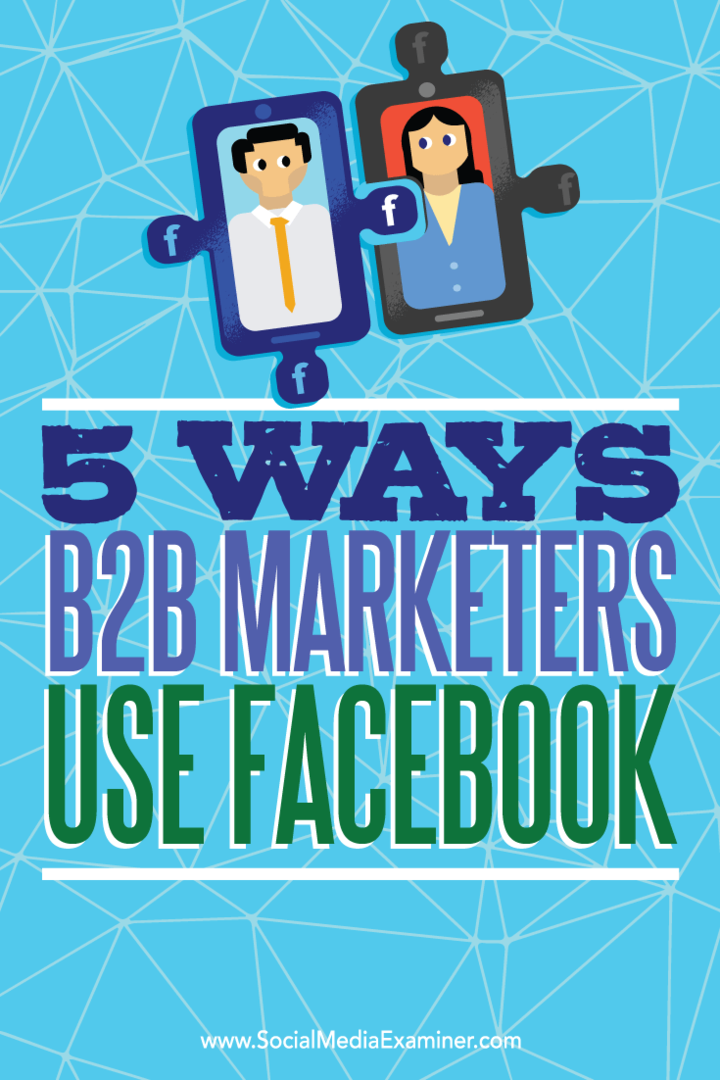 5 طرق يستخدم بها مسوقو B2B Facebook: ممتحن وسائل التواصل الاجتماعي
