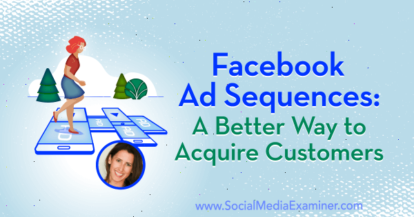 تسلسل إعلانات Facebook: طريقة أفضل لاكتساب العملاء من خلال عرض رؤى من Amanda Bond على بودكاست التسويق عبر وسائل التواصل الاجتماعي.