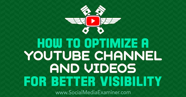 كيفية تحسين قناة YouTube ومقاطع الفيديو للحصول على رؤية أفضل بواسطة Jeremy Vest على Social Media Examiner.