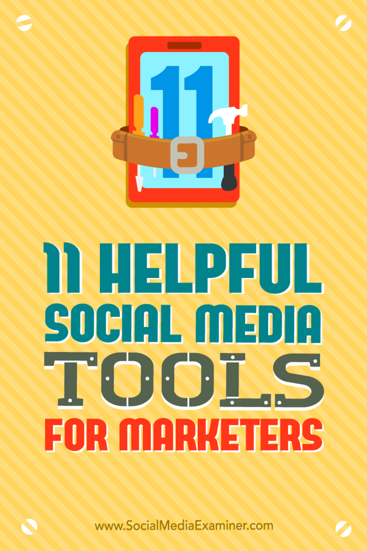 11 أدوات مفيدة لوسائل الإعلام الاجتماعية للمسوقين: ممتحن الوسائط الاجتماعية