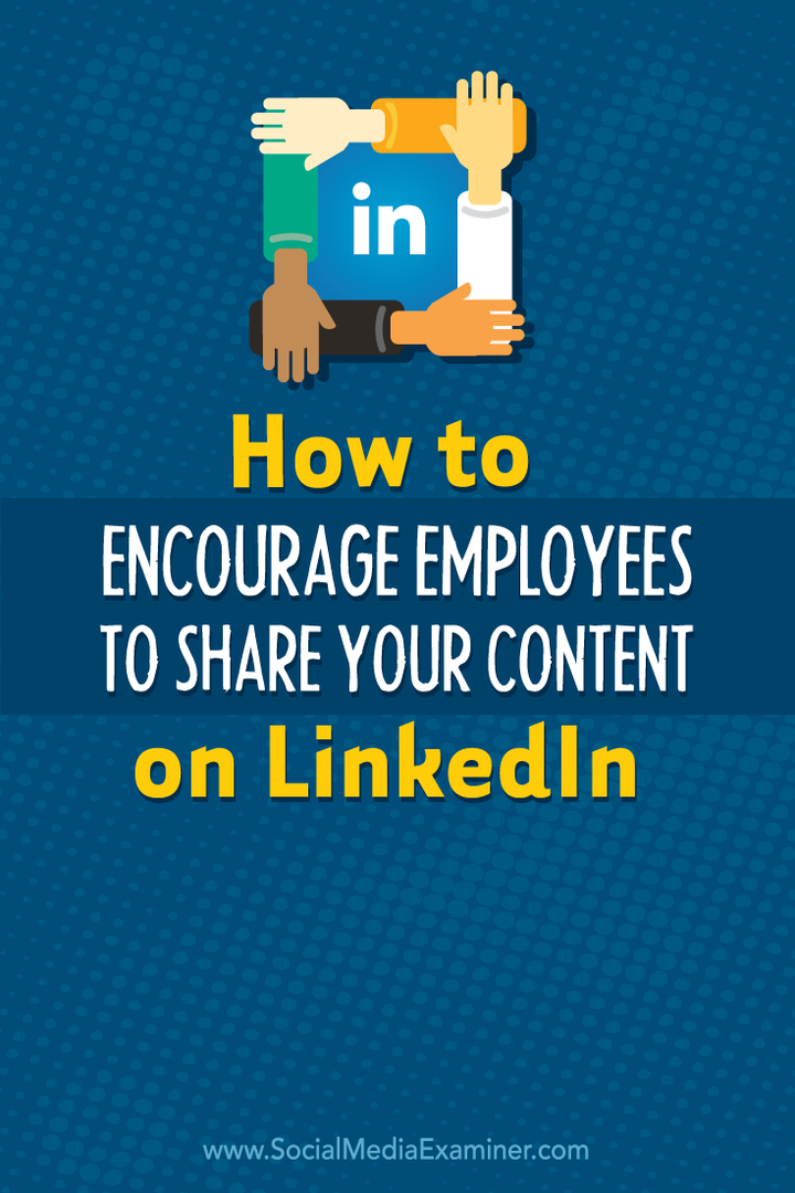 كيفية تشجيع الموظفين على مشاركة المحتوى الخاص بك على LinkedIn: ممتحن وسائل التواصل الاجتماعي