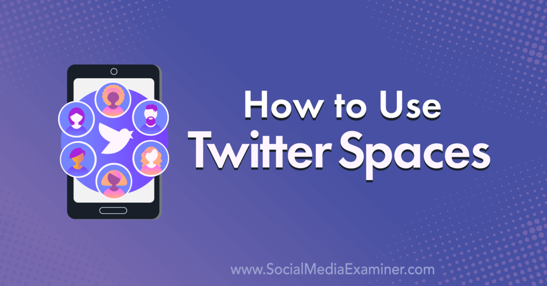كيفية استخدام Twitter Spaces: Social Media Examiner