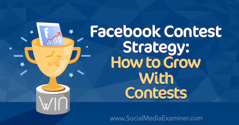 إستراتيجية مسابقة Facebook: كيف تنمو مع المسابقات بواسطة Allie Bloyd على ممتحن وسائل التواصل الاجتماعي.