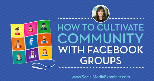 كيفية تنمية المجتمع باستخدام مجموعات Facebook التي تعرض رؤى من Dana Malstaff على Podcast التسويق عبر وسائل التواصل الاجتماعي.