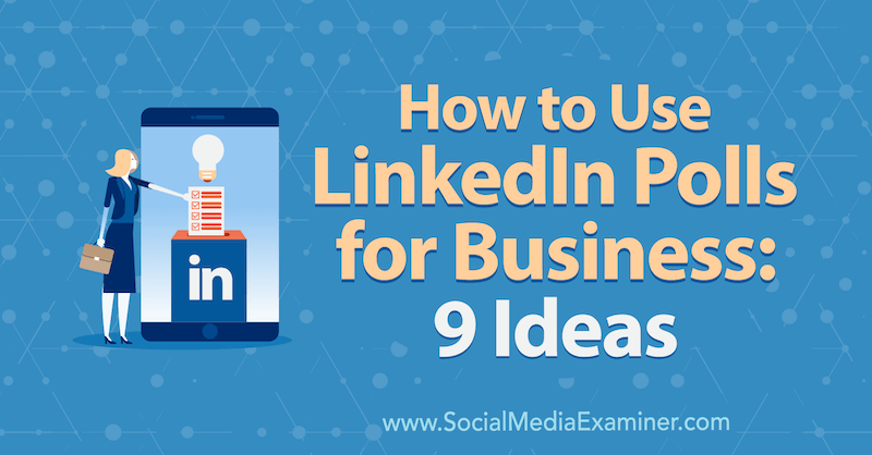 كيفية استخدام استطلاعات LinkedIn للأعمال: 9 أفكار: ممتحن وسائل التواصل الاجتماعي