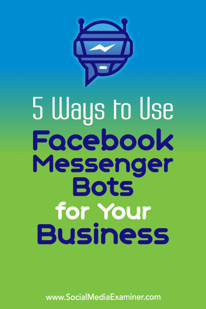 5 طرق لاستخدام Facebook Messenger Bots لعملك بواسطة Ana Gotter على Social Media Examiner.