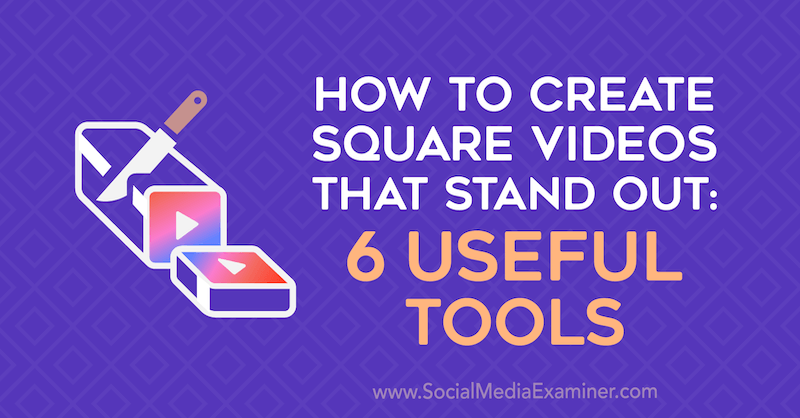 كيفية إنشاء مقاطع فيديو مربعة بارزة: 6 أدوات مفيدة بواسطة إيرين سانشيز على ممتحن وسائل التواصل الاجتماعي.
