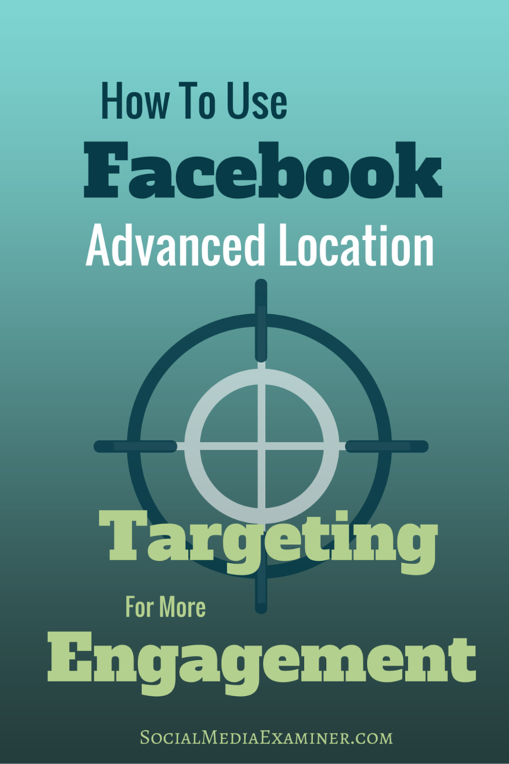 كيفية استخدام Facebook Advanced Location Targeting لمزيد من المشاركة: Social Media Examiner