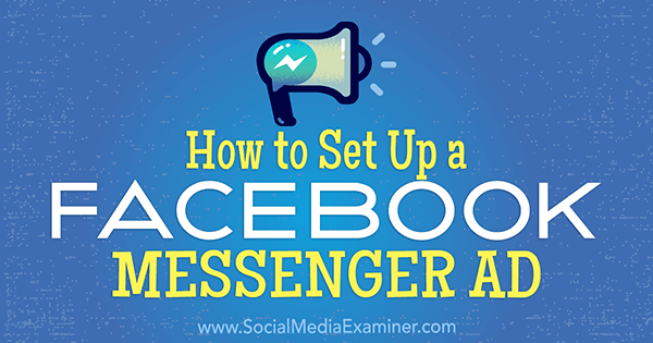 كيفية إعداد إعلان Facebook Messenger بواسطة Tammy Cannon على ممتحن وسائل التواصل الاجتماعي.