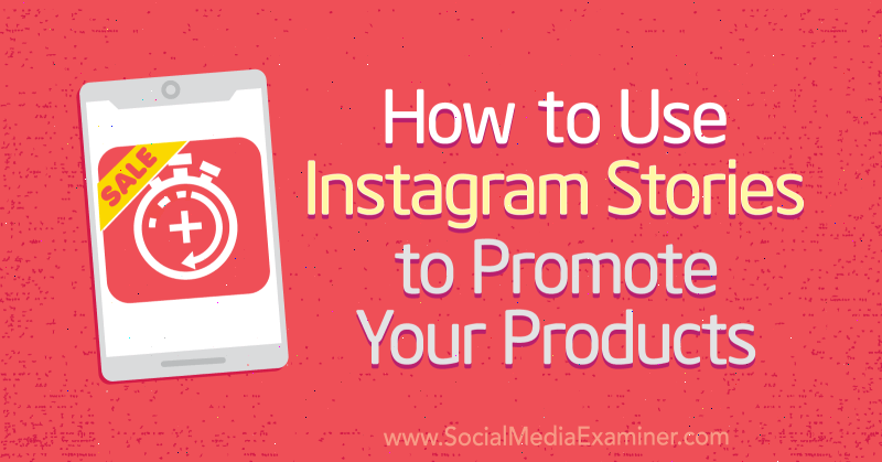 كيفية استخدام قصص Instagram للترويج لمنتجاتك بواسطة Alex Beadon على وسائل التواصل الاجتماعي الممتحن.