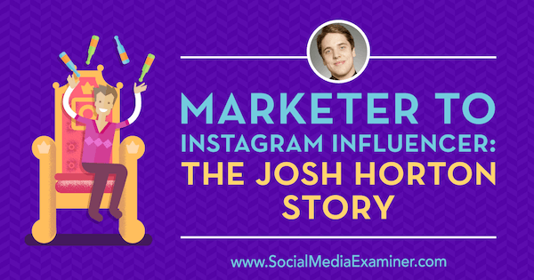 المسوق إلى Instagram Influencer: قصة Josh Horton تعرض رؤى من Josh Horton في Podcast التسويق عبر وسائل التواصل الاجتماعي.