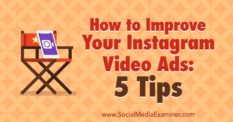 كيفية تحسين إعلانات الفيديو الخاصة بك على Instagram: 5 نصائح بواسطة Mitt Ray على Social Media Examiner.
