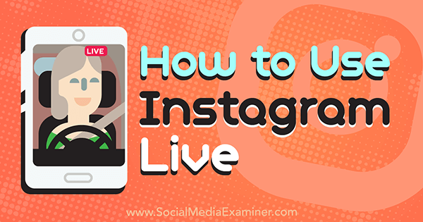 كيفية استخدام Instagram Live بواسطة Kristi Hines على ممتحن الوسائط الاجتماعية.
