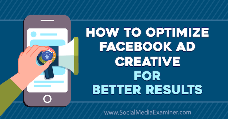 كيفية تحسين Facebook Ad Creative للحصول على نتائج أفضل بواسطة Allie Bloyd على ممتحن الوسائط الاجتماعية.