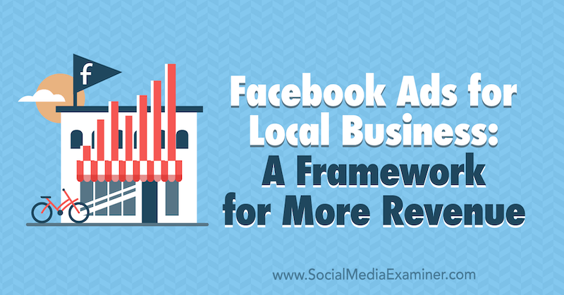 إعلانات Facebook للشركات المحلية: إطار عمل لمزيد من الإيرادات بواسطة Allie Bloyd على أداة فحص وسائل التواصل الاجتماعي.