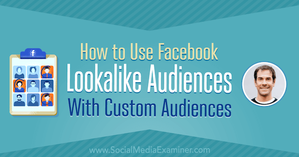 كيفية استخدام Facebook Lookalike Audiences مع جمهور مخصص يعرض رؤى من ريك مولريدي على بودكاست التسويق عبر وسائل التواصل الاجتماعي.