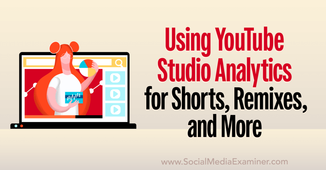 YouTube Studio Analytics: كيفية تحليل الأفلام القصيرة وعمليات إعادة التوزيع ومقاطع الفيديو ومدقق الوسائط الاجتماعية