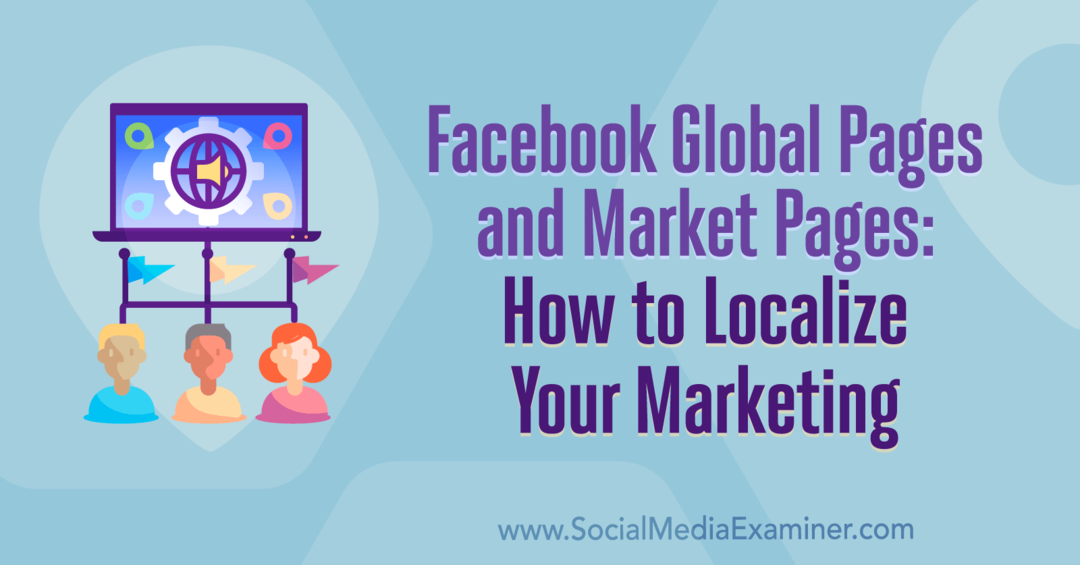 صفحات Facebook العالمية وصفحات السوق: كيفية توطين التسويق الخاص بك بواسطة Amy Hayward على Social Media Examiner.