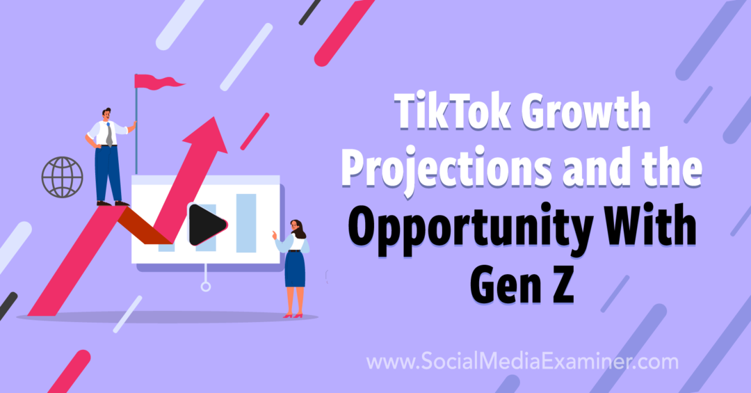 توقعات نمو TikTok والفرصة مع Gen Z: ممتحن الوسائط الاجتماعية