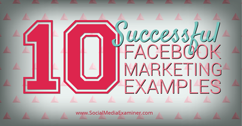 10 علامات تجارية تستخدم الفيسبوك بنجاح
