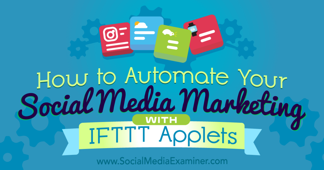 كيفية أتمتة تسويقك عبر وسائل التواصل الاجتماعي باستخدام تطبيقات IFTTT من Kristi Hines على أداة فحص وسائل التواصل الاجتماعي.