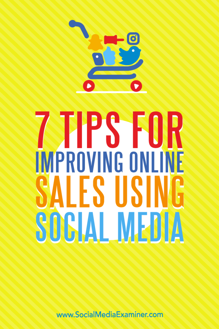 7 نصائح لتحسين المبيعات عبر الإنترنت باستخدام وسائل التواصل الاجتماعي بواسطة Aaron Orendorff في برنامج Social Media Examiner.