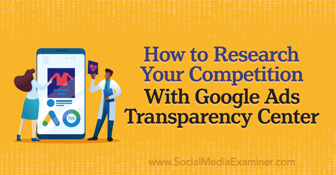 كيف تبحث عن منافسيك باستخدام مركز شفافية إعلانات Google بواسطة Social Media Examiner