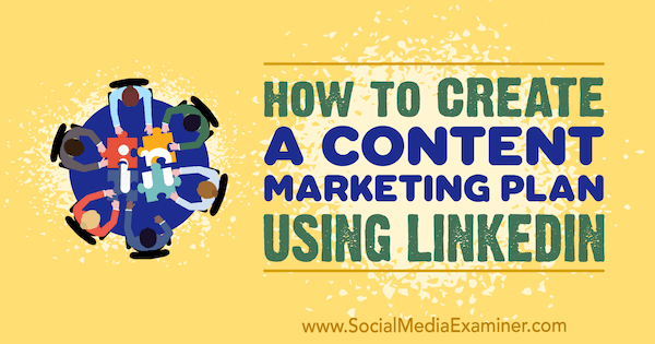 كيفية إنشاء خطة تسويق للمحتوى باستخدام LinkedIn بواسطة Tim Queen في برنامج Social Media Examiner.