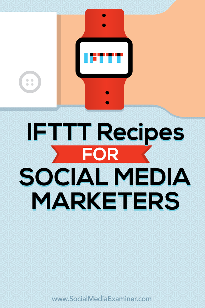 وصفات IFTTT للمسوقين عبر وسائل التواصل الاجتماعي: ممتحن وسائل التواصل الاجتماعي