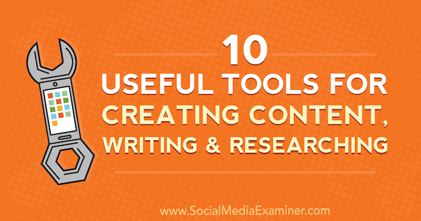 10 أدوات مفيدة لإنشاء المحتوى والكتابة والبحث بواسطة Joel Widmer على Social Media Examiner.