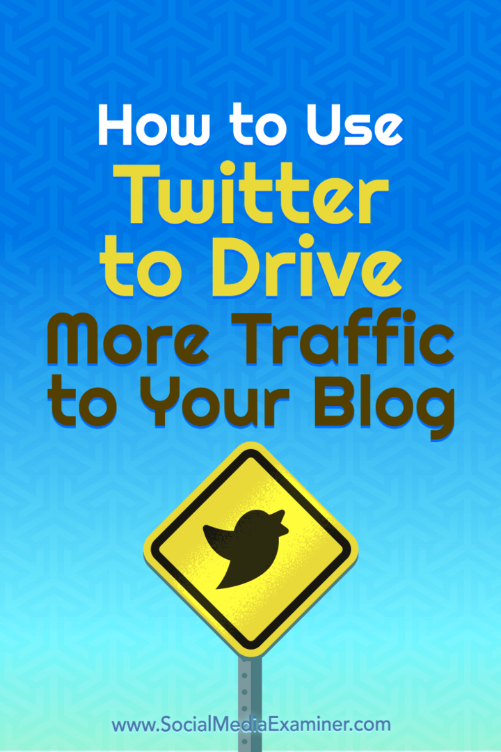 كيفية استخدام Twitter لزيادة حركة المرور إلى مدونتك بواسطة Andrew Pickering على Social Media Examiner.