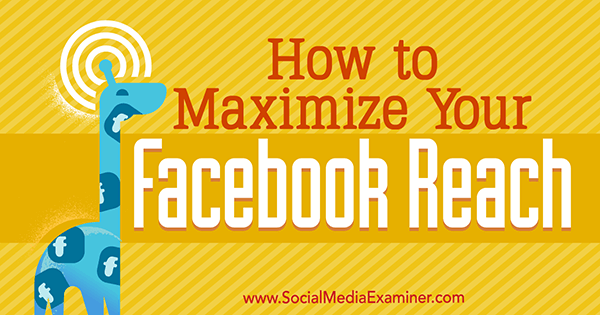كيفية تعظيم وصولك إلى Facebook بواسطة Mari Smith على Social Media Examiner.
