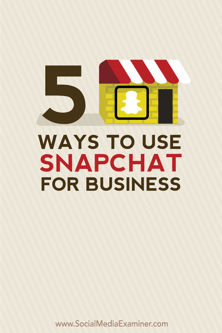 5 طرق لاستخدام Snapchat للأعمال: ممتحن وسائل التواصل الاجتماعي