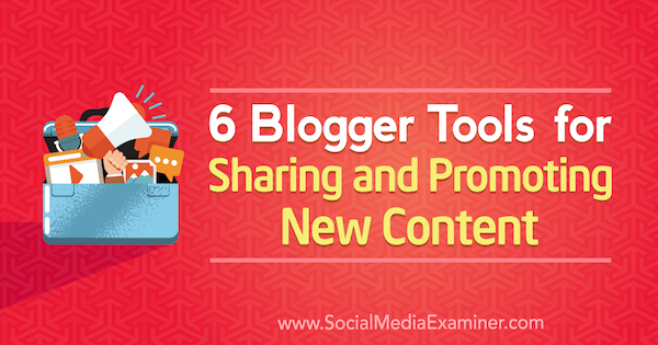 6 أدوات Blogger لمشاركة المحتوى الجديد والترويج له بواسطة Sandra Clayton على أداة فحص وسائل التواصل الاجتماعي.