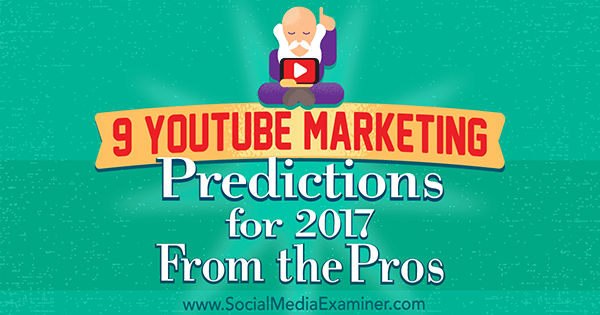 9 توقعات للتسويق على YouTube لعام 2017 من المحترفين بقلم ليزا د. Jenkins على وسائل التواصل الاجتماعي ممتحن.