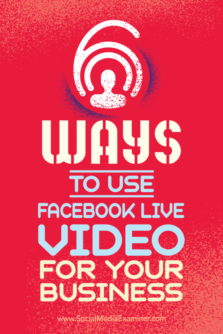نصائح حول ست طرق يمكن أن ينجح بها عملك مع Facebook Live video.