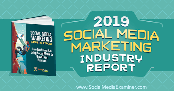 تقرير صناعة التسويق عبر وسائل التواصل الاجتماعي لعام 2019 بقلم مايكل ستيلزنر حول ممتحن وسائل التواصل الاجتماعي.
