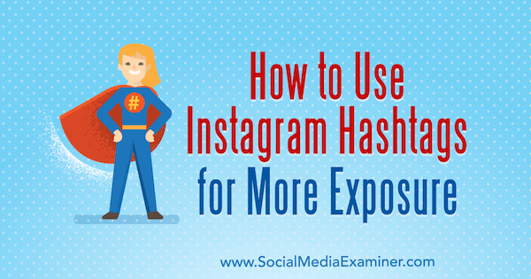 كيفية استخدام Instagram Hashtags لمزيد من التعرض بواسطة Ana Gotter على وسائل التواصل الاجتماعي ممتحن.
